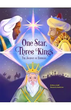 One Star, Three Kings: The Journey of Epiphany - Rebecca Grabill