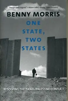 One State, Two States. Resolving the Israel/Palestine Conflict, Paperback/Benny Morris