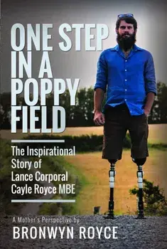 One Step in a Poppy Field. The Inspirational Story of Lance Corporal Cayle Royce MBE, Hardback/Bronwyn Royce