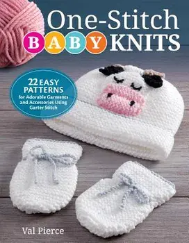 One-Stitch Baby Knits: 25 Easy Patterns for Adorable Garments and Accessories Using Garter Stitch, Paperback/Val Pierce