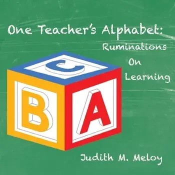 One Teacher's Alphabet: Ruminations on Learning, Paperback/Judith M. Meloy