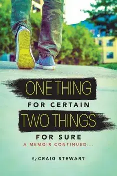 One Thing for Certain, Two Things for Sure: a memoir continued, Paperback/Craig Stewart