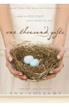 One Thousand Gifts: A Dare to Live Fully Right Where You Are - Ann Voskamp