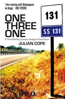 One Three One. A Time-Shifting Gnostic Hooligan Road Novel, Paperback/Julian Cope