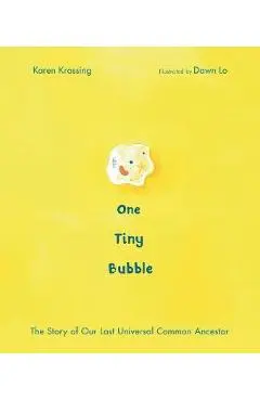 One Tiny Bubble: The Story of Our Last Universal Common Ancestor - Karen Krossing
