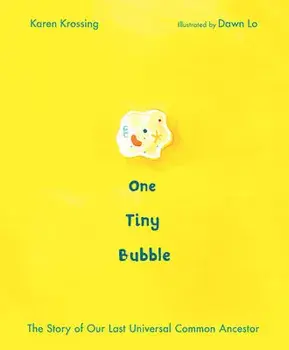 One Tiny Bubble: The Story of Our Last Universal Common Ancestor, Hardcover/Karen Krossing