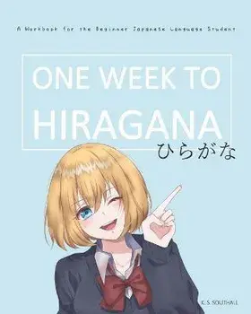 One Week to Hiragana: A Workbook for Beginners to the Japanese Writing Systems, Paperback/K. S. Southall