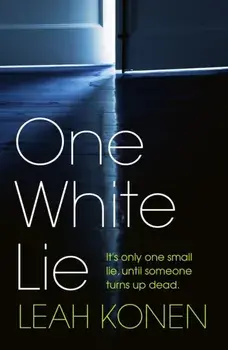 One White Lie. The bestselling, gripping psychological thriller with a twist you won't see coming, Hardback/Leah Konen