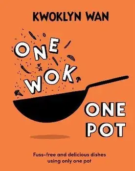 One Wok, One Pot. Fuss-free and Delicious Dishes Using Only One Pot, Hardback/Kwoklyn Wan