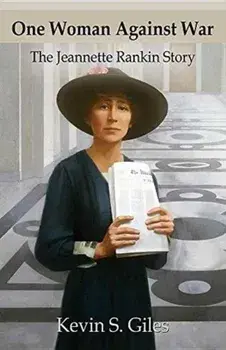 One Woman Against War: The Jeannette Rankin Story, Paperback/Kevin S. Giles