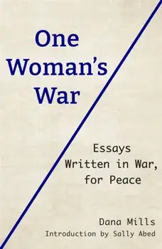 One Woman's War. Essays Written in War, for Peace, Paperback/Dana Mills