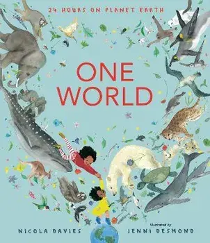 One World: 24 Hours on Planet Earth, Hardcover/Nicola Davies