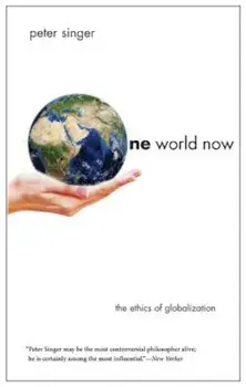 One World Now: The Ethics of Globalization, Paperback/Peter Singer