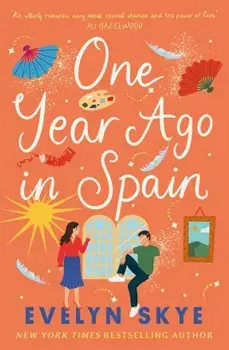 One Year Ago in Spain. A gorgeously sweeping high concept love story from the author of The Hundred Loves of Juliet!, Paperback/Evelyn Skye