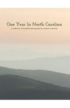 One Year In North Carolina: A Collection Of Thoughtful Photographs - Andrew Lockwood