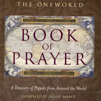 Oneworld Book of Prayer. A Treasury of Prayers from Around the World, Paperback/Juliet Mabey