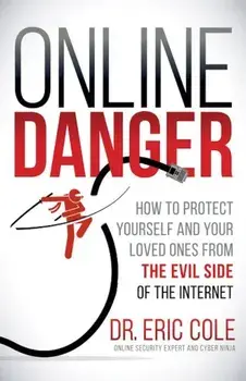 Online Danger: How to Protect Yourself and Your Loved Ones from the Evil Side of the Internet, Paperback/Eric Cole