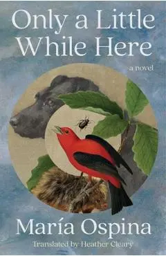 Only a Little While Here - María Ospina