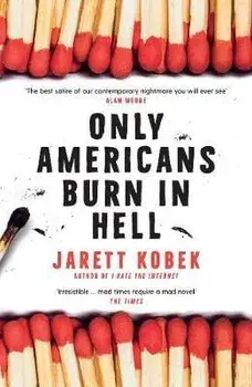 Only Americans Burn in Hell, Paperback/Jarett Kobek