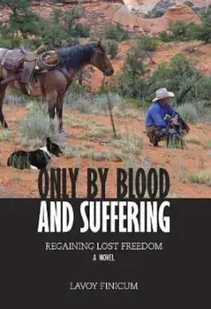 Only by Blood and Suffering: Regaining Lost Freedom, Paperback/Lavoy Finicum