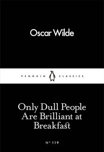 Only Dull People Are Brilliant at Breakfast | Oscar Wilde