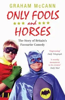 Only Fools and Horses. The Story of Britain's Favourite Comedy, Paperback/Graham McCann