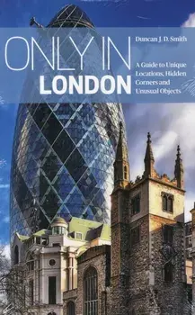 Only in London. A Guide to Unique Locations, Hidden Corners and Unusual Objects, Paperback/Duncan J. D. Smith
