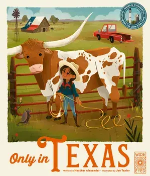 Only in Texas. Weird and Wonderful Facts About the Lone Star State, Hardback/Heather Alexander