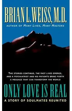Only Love Is Real: A Story of Soulmates Reunited - Brian Weiss