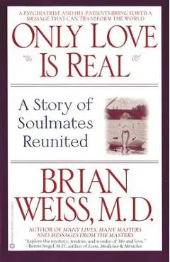 Only Love is Real: A Story of Soulmates Reunited - Brian Weiss