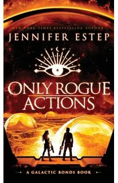 Only Rogue Actions: A Galactic Bonds book - Jennifer Estep