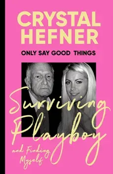 Only Say Good Things. Surviving Playboy and finding myself, Paperback/Crystal Hefner