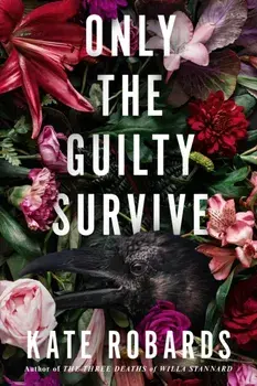 Only the Guilty Survive. A Thriller, Hardback/Kate Robards