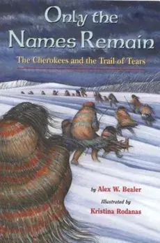 Only the Names Remain: The Cherokees and the Trail of Tears, Paperback/Alex W. Bealer