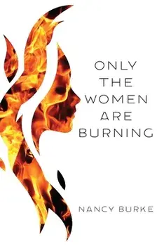 Only the Women are Burning, Paperback/Nancy Burke