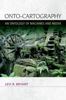 Onto-Cartography. An Ontology of Machines and Media, Paperback/Levi R. Bryant