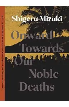 Onward Towards Our Noble Deaths - Shigeru Mizuki