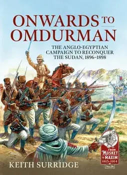 Onwards to Omdurman. The Anglo-Egyptian Campaign to Reconquer the Sudan, 1896-1898, Paperback/Keith Surridge