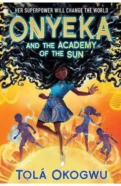 Onyeka and the Academy of the Sun - Tolá Okogwu