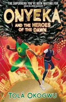 Onyeka and the Heroes of the Dawn. A superhero adventure perfect for Marvel and DC fans!, Paperback/Tola Okogwu