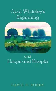 Opal Whiteley's Beginning and Hoops and Hoopla, Paperback/David H. Rosen