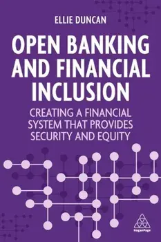 Open Banking and Financial Inclusion. Creating a Financial System That Provides Security and Equity, Paperback/Ellie Duncan