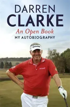 Open Book - My Autobiography. My Story to Three Golf Victories, Paperback/Darren L. Clarke