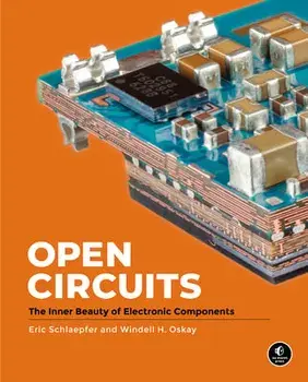 Open Circuits: The Inner Beauty of Electronic Components, Hardcover/Windell Oskay