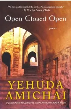 Open Closed Open: Poems - Yehuda Amichai