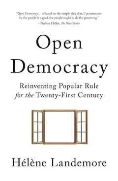 Open Democracy: Reinventing Popular Rule for the Twenty-First Century - Hélène Landemore