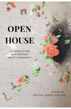 Open House: Conversations with Writers about Community - Kristina Marie Darling