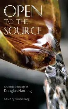 Open To The Source: Selected Teachings of Douglas Harding, Hardcover/Douglas Edison Harding
