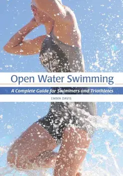 Open Water Swimming. A Complete Guide for Swimmers and Triathletes, Paperback/Emma Davis