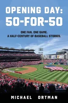 Opening Day: 50-For-50, Paperback/Michael Ortman